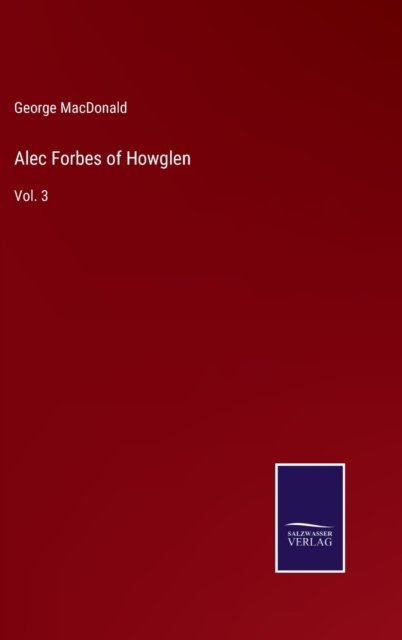 Alec Forbes of Howglen - George MacDonald - Books - Salzwasser-Verlag - 9783752586978 - March 15, 2022