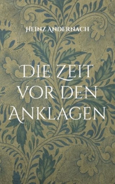 Cover for Heinz Andernach · Die Zeit vor den Anklagen (Paperback Book) (2021)