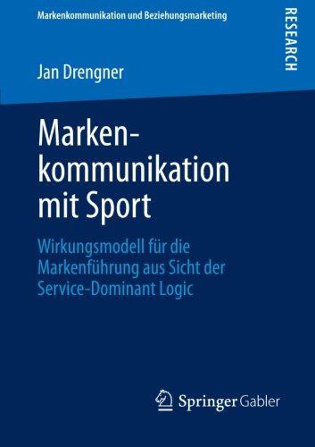 Cover for Jan Drengner · Markenkommunikation Mit Sport: Wirkungsmodell Fur Die Markenfuhrung Aus Sicht Der Service-Dominant Logic - Markenkommunikation Und Beziehungsmarketing (Paperback Book) [2013 edition] (2013)
