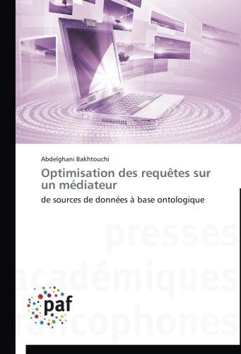 Cover for Abdelghani Bakhtouchi · Optimisation Des Requêtes Sur Un Médiateur: De Sources De Données À Base Ontologique (Paperback Book) [French edition] (2018)