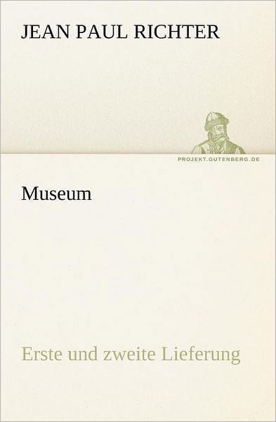 Jean Paul Richter · Museum: Erste Und Zweite Lieferung (Tredition Classics) (German Edition) (Paperback Book) [German edition] (2012)