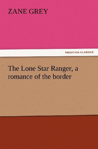 Cover for Zane Grey · The Lone Star Ranger, a Romance of the Border (Tredition Classics) (Paperback Book) (2011)