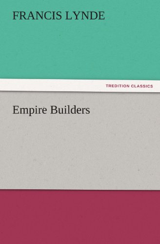 Empire Builders (Tredition Classics) - Francis Lynde - Books - tredition - 9783842481978 - November 30, 2011