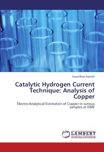 Catalytic Hydrogen Current Technique: Analysis of Copper: Electro-analytical Estimation of Copper in Various Samples at Dme - Suvardhan Kanchi - Kirjat - LAP LAMBERT Academic Publishing - 9783845419978 - perjantai 22. heinäkuuta 2011