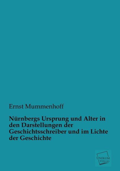 Cover for Ernst Mummenhoff · Nurnbergs Ursprung Und Alter in den Darstellungen Der Geschichtsschreiber Und Im Lichte Der Geschichte (Paperback Book) [German edition] (2012)