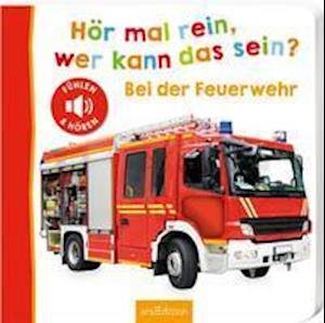 Cover for Ars Edition GmbH · Hör mal rein, wer kann das sein? - Bei der Feuerwehr (Board book) (2021)