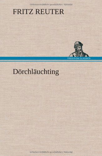 Cover for Fritz Reuter · Dorchlauchting (Gebundenes Buch) [German edition] (2013)