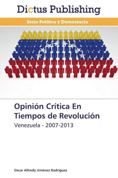 Cover for Oscar Alfredo Jiménez Rodríguez · Opinión Crítica en Tiempos De Revolución: Venezuela - 2007-2013 (Paperback Book) [Spanish edition] (2013)