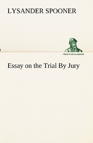 Essay on the Trial by Jury (Tredition Classics) - Lysander Spooner - Kirjat - tredition - 9783849172978 - sunnuntai 2. joulukuuta 2012