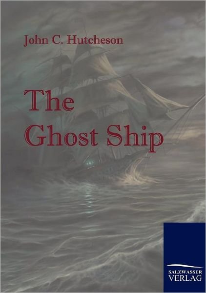 Cover for John C. Hutcheson · The Ghost Ship: a Mystery of the Sea (Paperback Book) (2010)
