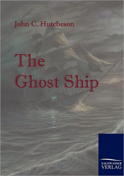 Cover for John C. Hutcheson · The Ghost Ship: a Mystery of the Sea (Paperback Book) (2010)