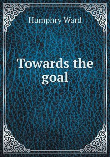 Cover for Humphry Ward · Towards the Goal (Paperback Book) (2013)