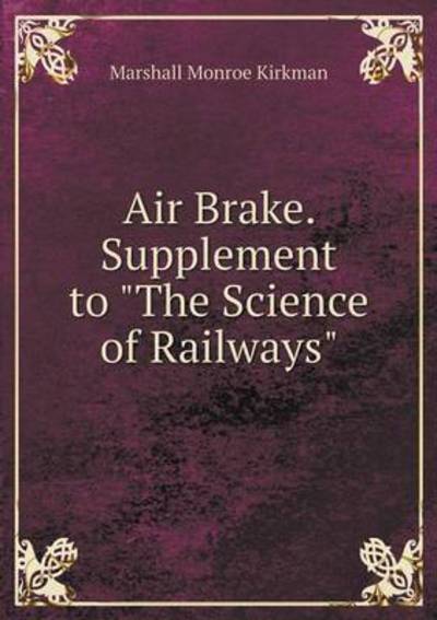 Cover for Marshall Monroe Kirkman · Air Brake. Supplement to the Science of Railways (Paperback Book) (2015)