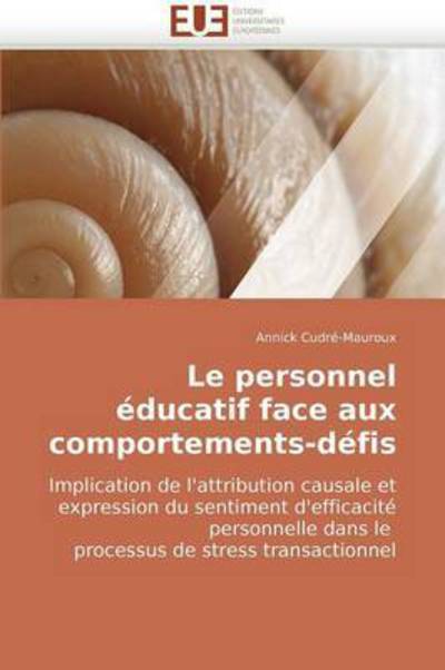 Cover for Annick Cudré-mauroux · Le Personnel Éducatif Face Aux Comportements-défis: Implication De L'attribution Causale et Expression Du Sentiment D'efficacité Personnelle Dans Le ... De Stress Transactionnel (Paperback Book) [French edition] (2018)