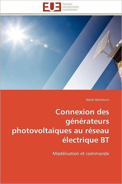 Cover for Nejib Hamrouni · Connexion Des Générateurs Photovoltaïques Au Réseau Électrique Bt: Modélisation et Commande (Pocketbok) [French edition] (2018)