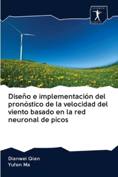 Cover for Dianwei Qian · Diseno e implementacion del pronostico de la velocidad del viento basado en la red neuronal de picos (Pocketbok) (2020)