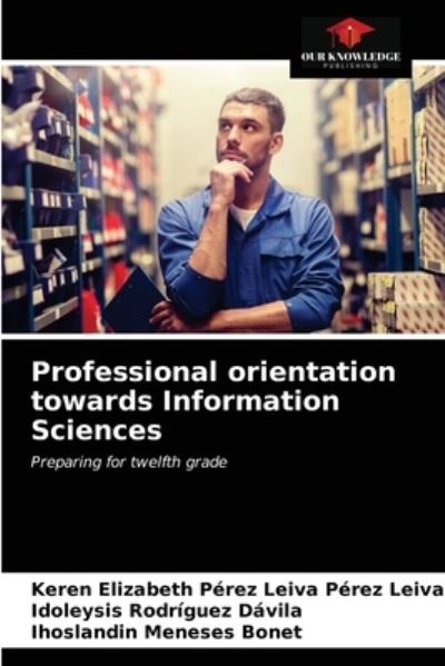Cover for Keren Elizabeth Pérez Lei Pérez Leiva · Professional orientation towards Information Sciences (Paperback Book) (2021)