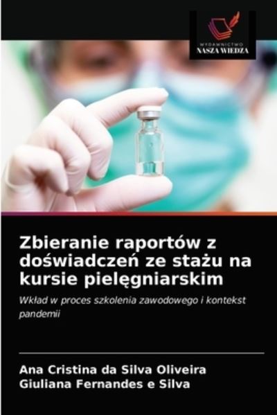 Cover for Ana Cristina Da Silva Oliveira · Zbieranie raportow z do?wiadcze? ze sta?u na kursie piel?gniarskim (Paperback Book) (2021)