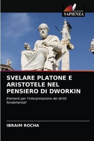 Cover for Ibraim Rocha · Svelare Platone E Aristotele Nel Pensiero Di Dworkin (Taschenbuch) (2021)