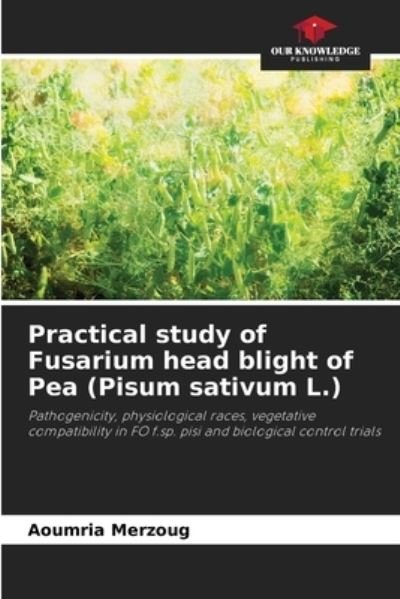Cover for Aoumria Merzoug · Practical study of Fusarium head blight of Pea (Pisum sativum L.) (Pocketbok) (2021)