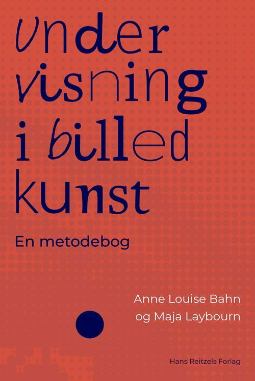 Anne Louise Bahn; Maja Laybourn · Undervisning i billedkunst (Sewn Spine Book) [1. wydanie] (2025)