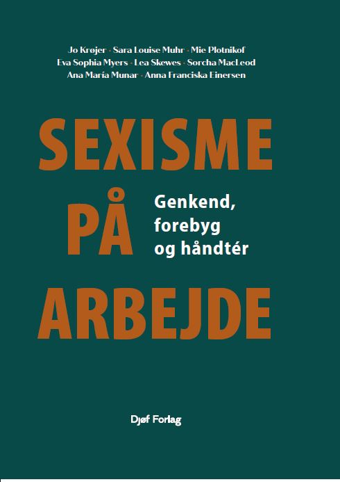 Sexisme på arbejde - Jo Krøjer, Sara Louise Muhr, Mie Plotnikof, Eva Sophia Myers, Lea Skewes, Sorcha MacLeod, Ana María Munar, Anna Franciska Einersen - Books - Djøf Forlag - 9788757458978 - January 10, 2024