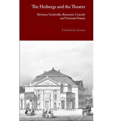 Cover for Jon Stewart · The Heibergs and the Theater: Between Vaudeville, Romantic Comedy and National Drama - MTP - Danish Golden Age Studies (Innbunden bok) [1. utgave] [Indbundet] (2013)