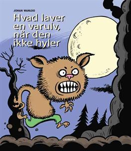 Cover for Johan Wanloo · Hvad laver en varulv, når den ikke hyler (Bound Book) [1. wydanie] [Indbundet] (2013)