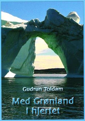 Cover for Gudrun Toldam · Med Grønland i hjertet (Sewn Spine Book) [1e uitgave] (2021)