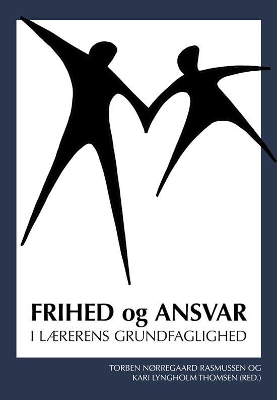 Cover for Torben Nørregaard Rasmussen og Kari Lyngholm Thomsen (red.) · Frihed og ansvar - i lærerens grundfaglighed (Sewn Spine Book) [1º edição] (2019)