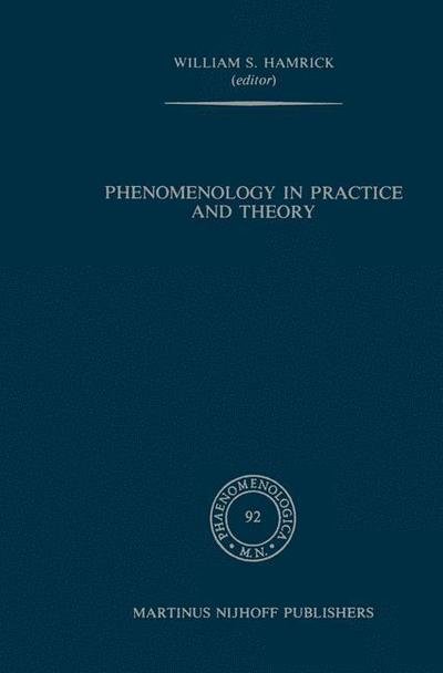 Cover for W S Hamrick · Phenomenology in Practice and Theory: Essays for Herbert Spiegelberg - Phaenomenologica (Paperback Book) [Softcover reprint of the original 1st ed. 1985 edition] (1987)