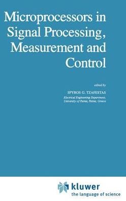 Microprocessors in Signal Processing, Measurement and Control - Intelligent Systems, Control and Automation: Science and Engineering - S G Tzafestas - Books - Springer - 9789027714978 - July 31, 1983