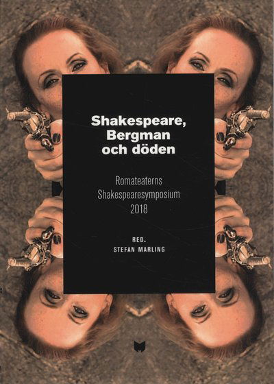 Cover for Gunilla Palmstierna-Weiss · Shakespeare, Bergman och döden : Romateaterns Shakespearesymposium 2018 (Book) (2019)