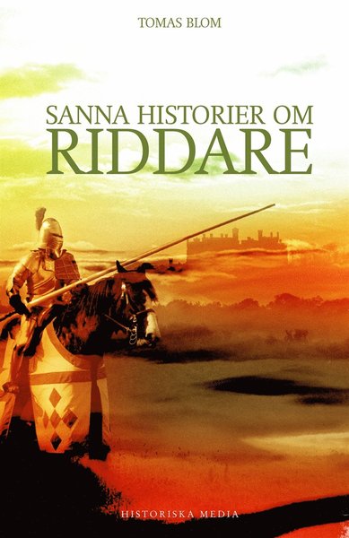 Sanna historier: Sanna historier om riddare - Tomas Blom - Książki - Historiska Media - 9789175451978 - 15 kwietnia 2014