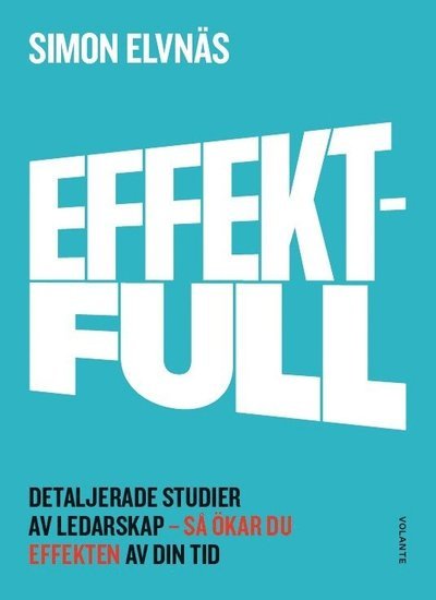Cover for Simon Elvnäs · Effektfull : detaljerade studier av ledarskap - så ökar du effekten av din tid (Book) (2017)