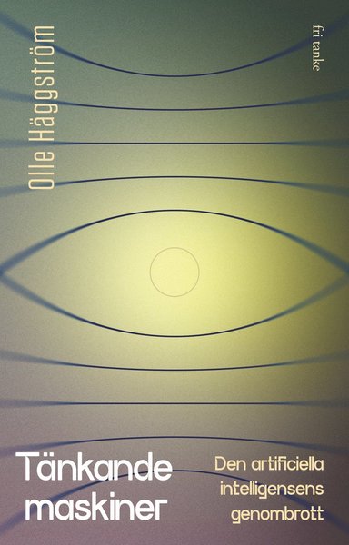 Cover for Olle Häggström · Tänkande maskiner : den artificiella intelligensens genombrott (Hardcover Book) (2021)