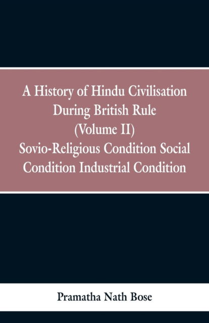Cover for Pramatha Nath Bose · A History of Hindu Civilisation During British Rule (Paperback Bog) (2019)