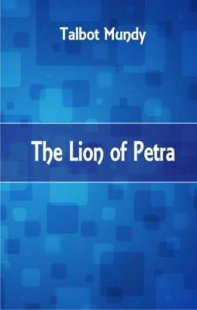 The Lion of Petra - Talbot Mundy - Books - Alpha Editions - 9789386686978 - September 9, 2017