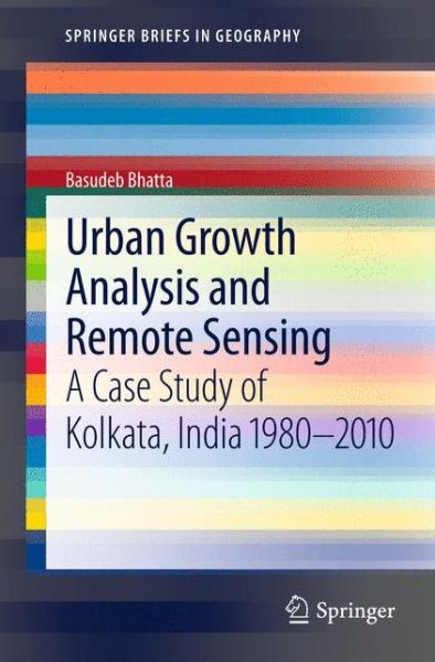 Cover for Basudeb Bhatta · Urban Growth Analysis and Remote Sensing: a Case Study of Kolkata, India 1980-2010 - Springerbriefs in Geography (Taschenbuch) (2012)