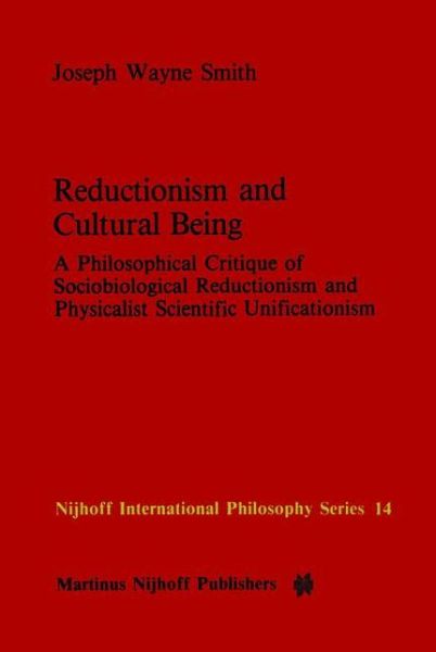 Cover for J.W. Smith · Reductionism and Cultural Being: A Philosophical Critique of Sociobiological Reductionism and Physicalist Scientific Unificationism - Nijhoff International Philosophy Series (Taschenbuch) [Softcover reprint of the original 1st ed. 1984 edition] (2011)