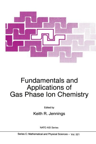 Cover for K R Jennings · Fundamentals and Applications of Gas Phase Ion Chemistry - NATO Science Series C (Pocketbok) [Softcover reprint of the original 1st ed. 1999 edition] (2012)