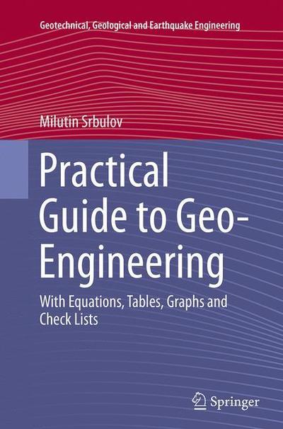 Cover for Milutin Srbulov · Practical Guide to Geo-Engineering: With Equations, Tables, Graphs and Check Lists - Geotechnical, Geological and Earthquake Engineering (Paperback Book) [Softcover reprint of the original 1st ed. 2014 edition] (2016)