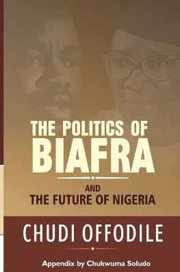 Cover for Chudi Offodile · The Politics of Biafra and Future of Nigeria (Taschenbuch) (2016)