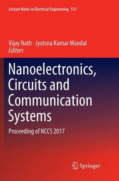 Nanoelectronics, Circuits and Communication Systems: Proceeding of NCCS 2017 - Lecture Notes in Electrical Engineering - - Kirjat - Springer Verlag, Singapore - 9789811344978 - sunnuntai 23. joulukuuta 2018