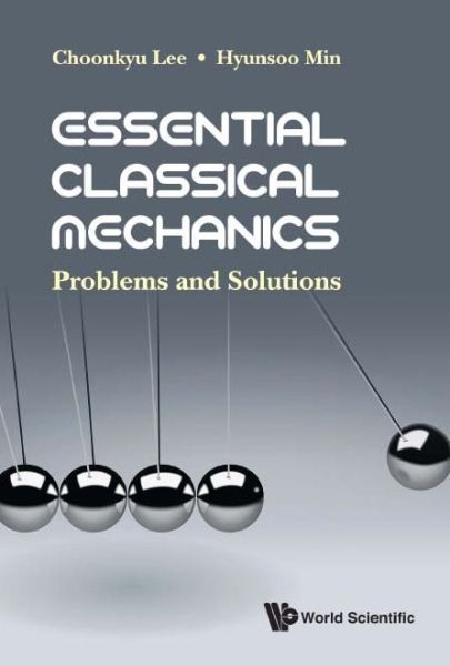 Cover for Lee, Choonkyu (Seoul Nat'l Univ, Korea) · Essential Classical Mechanics: Problems And Solutions (Paperback Bog) (2018)