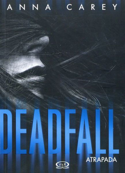 Deadfall. Atrapada - Anna Carey - Books - VERGARA & RIBA - 9789876129978 - May 30, 2016