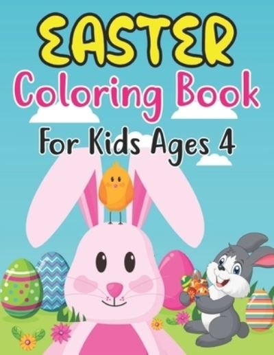 Cover for Anjuman Publishing · Easter Coloring Book For Kids Ages 4: 30 Fun And Simple Coloring Pages of Easter Eggs, Bunny, Chicks, and Many More For Kids Ages 4 Preschoolers. (Paperback Book) (2022)