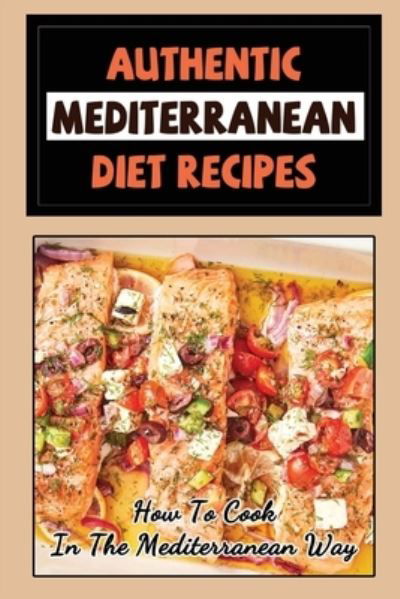 Cover for Amazon Digital Services LLC - KDP Print US · Authentic Mediterranean Diet Recipes (Paperback Book) (2022)