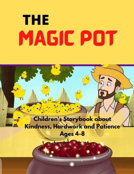 Cover for Saanvi Atharva · The Magic Pot: Children's Story Book about Kindness, Hard work and Patience Ages: 4-8 (Paperback Book) (2022)