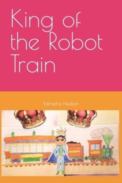 Cover for Takhesha Hudson · King of the Robot Train (Paperback Book) (2021)
